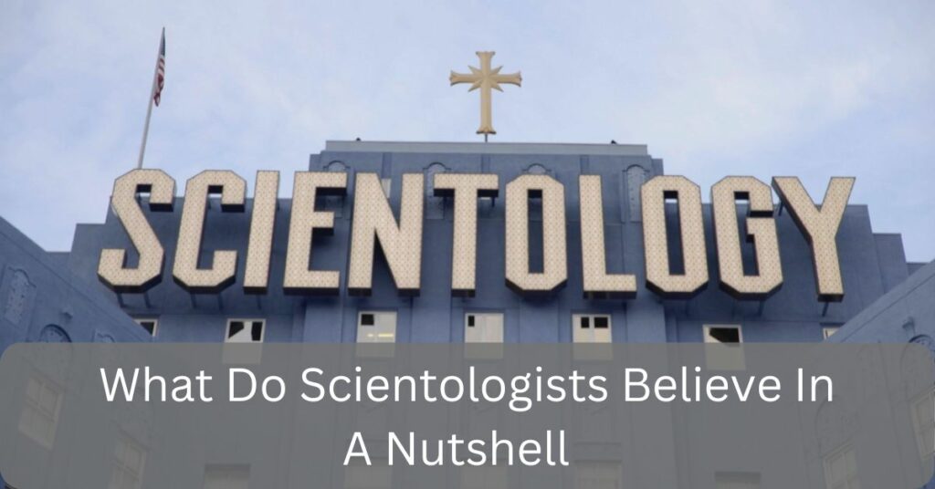 What Do Scientologists Believe In A Nutshell