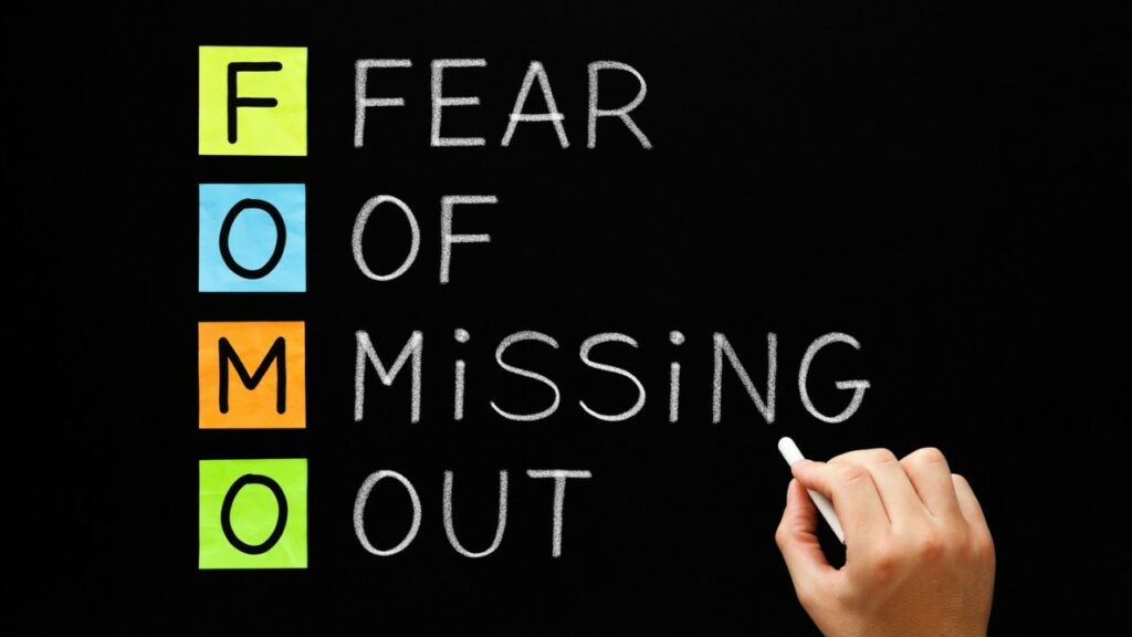 Fear of Missing Out (FOMO)