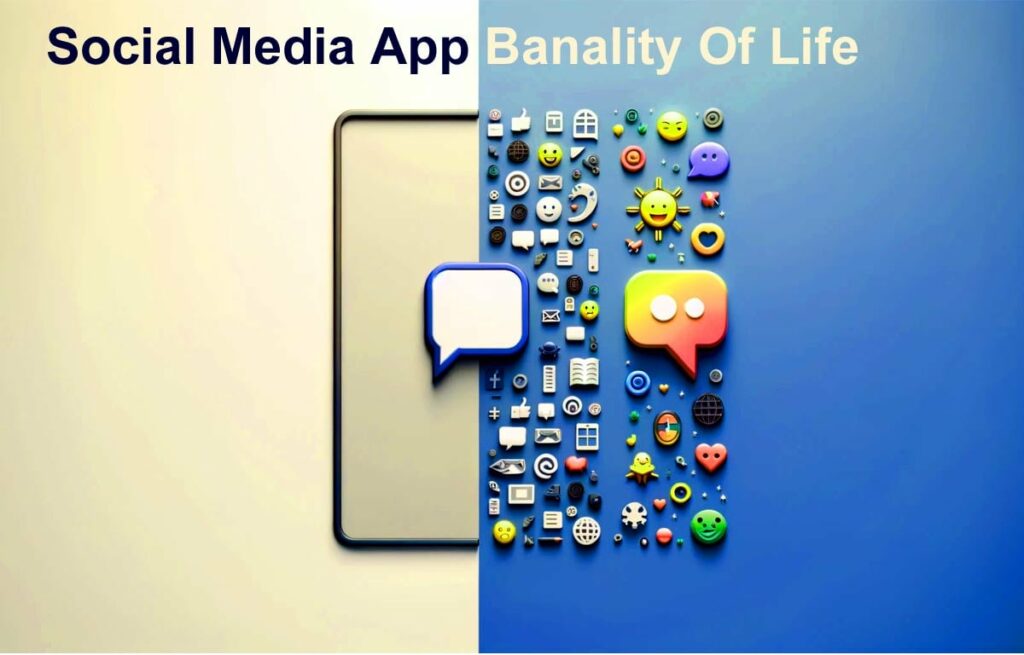 Understanding Social Media App Banality Of Life